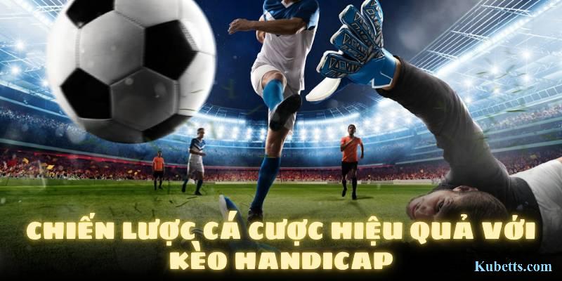 Chiến lược cá cược hiệu quả với kèo Handicap